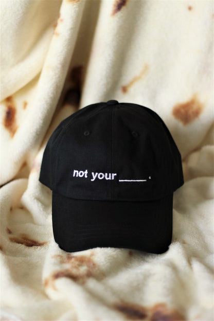 NOT YOUR (BLANK) BASEBALL CAP