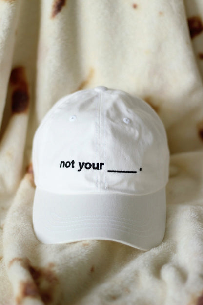 NOT YOUR (BLANK) BASEBALL CAP